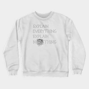 explain everything, explain nothing Crewneck Sweatshirt